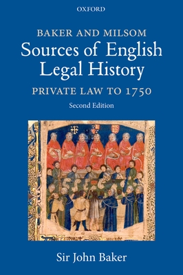 Baker and Milsom's Sources of English Legal History: Private Law to 1750 - Baker, John, Sir