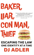 Baker, Liar, Con Man, Thief: Escaping the Law One Identity at a Time