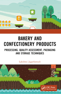 Bakery and Confectionery Products: Processing, Quality Assessment, Packaging and Storage Techniques