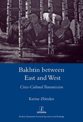 Bakhtin Between East and West: Cross-Cultural Transmission - Zbinden, Karine