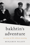 Bakhtin's Adventure: An Essay on Life Without Meaning