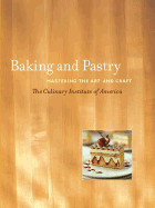 Baking and Pastry: Mastering the Art and Craft - The Culinary Institute of America (Cia)