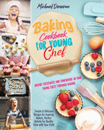 Baking Cookbook for Young Chef: Inspire Creativity and Confidence in Your Young Chefs Through Baking.Simple & Delicious Recipes for Aspiring Bakers, Perfect Activity for Quality Time with Your Child