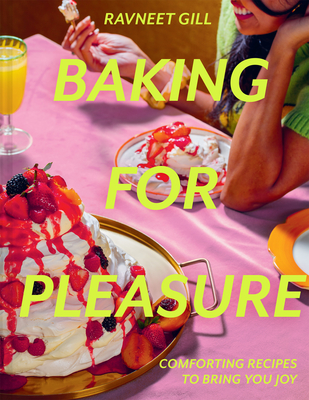 Baking for Pleasure: Comforting Recipes to Bring You Joy - Gill, Ravneet