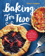 Baking for Two: The Small-Batch Baking Cookbook for Sweet and Savory Treats