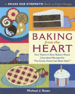 Baking from the Heart: Our Nation's Best Bakers Share Cherished Recipes for the Great American Bake Sale