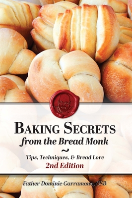 Baking Secrets from the Bread Monk, 2nd Edition - Garramone, Father Dominic