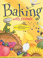 Baking with Friends: Recipes, Tips and Fun Facts for Teaching Kids to Bake