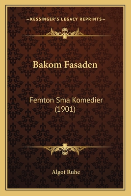 Bakom Fasaden: Femton Sma Komedier (1901) - Ruhe, Algot