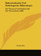 Bakterienkunde Und Pathologische Mikroskopie: Fur Tierarzte Und Studierende Der Tiermedizin (1908)