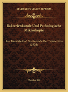 Bakterienkunde Und Pathologische Mikroskopie: Fur Tierarzte Und Studierende Der Tiermedizin (1908)