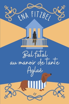 Bal fatal au manoir de tante Agla?: Un cosy mystery en Bretagne - Fitzbel, Ena