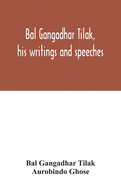 Bal Gangadhar Tilak, his writings and speeches. Appreciation by Babu Aurobindo Ghose