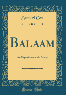 Balaam: An Exposition and a Study (Classic Reprint)