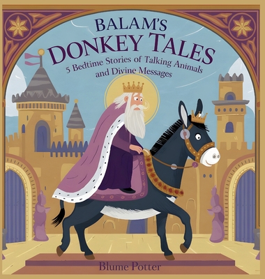 Balaam's Donkey Tales: 5 Bedtime Stories of Talking Animals and Divine Messages - Potter, Blume