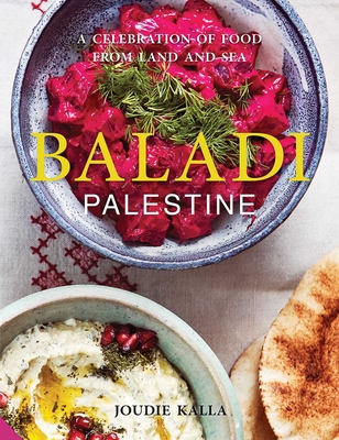 Baladi: A Celebration of Food from Land and Sea - Kalla, Joudie, and Smith, Jamie Orlando (Photographer)