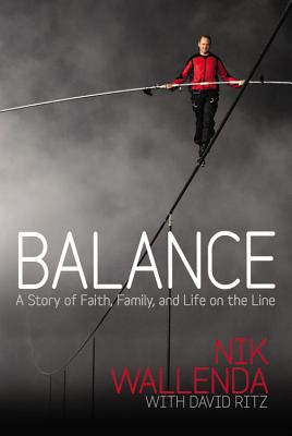 Balance: A Story of Faith, Family, and Life on the Line - Wallenda, Nik, and Ritz, David (Contributions by), and Gibbons, Steve (Read by)