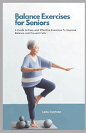 Balance Exercises for Seniors: A Guide to Easy and Effective Exercises to Improve Balance and Prevent Falls