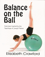 Balance on the Ball: Exercises Inspired by the Teachings of Joseph Pilates