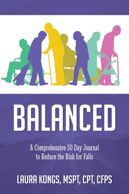 Balanced: A Comprehensive 30 Day Journal to Reduce the Risk for Falls - Kongs, Laura