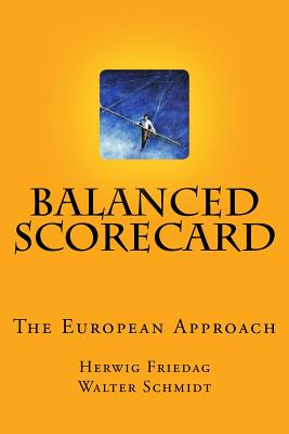 Balanced Scorecard - The European Approach: Assistance for a Succesful Implementation - Schmidt, Walter, and Friedag, Herwig R