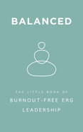 Balanced: The Little Book of Burnout-Free ERG Leadership