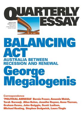 Balancing Act: Australia Between Recession and Renewal; Quarterly Essay 61 - Megalogenis, George