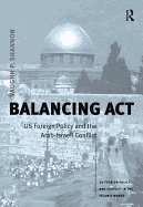 Balancing ACT: Us Foreign Policy and the Arab-Israeli Conflict