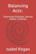 Balancing Acts: Parenting Multiple Special Needs Children