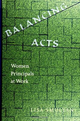 Balancing Acts: Women Principals at Work - Smulyan, Lisa, Professor