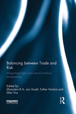 Balancing between Trade and Risk: Integrating Legal and Social Science Perspectives - Van Asselt, Marjolein B a (Editor), and Versluis, Esther (Editor), and Vos, Ellen (Editor)