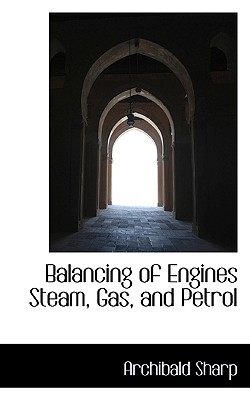 Balancing of Engines Steam, Gas, and Petrol - Sharp, Archibald