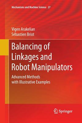 Balancing of Linkages and Robot Manipulators: Advanced Methods with Illustrative Examples - Arakelian, Vigen, and Briot, Sbastien