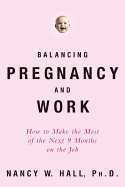 Balancing Pregnancy and Work: How to Make the Most of the Next 9 Months on the Job