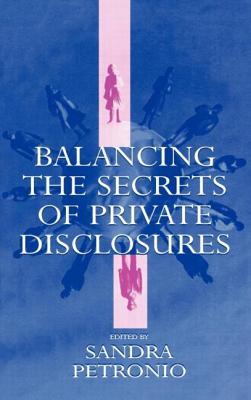 Balancing the Secrets of Private Disclosures - Petronio, Sandra (Editor)