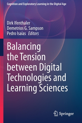 Balancing the Tension between Digital Technologies and Learning Sciences - Ifenthaler, Dirk (Editor), and Sampson, Demetrios G. (Editor), and Isaas, Pedro (Editor)