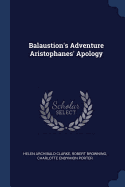 Balaustion's Adventure Aristophanes' Apology