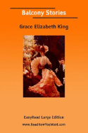 Balcony Stories [Easyread Large Edition] - King, Grace Elizabeth