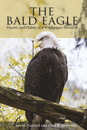 Bald Eagle: Haunts and Habits of a Wilderness Monarch