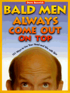 Bald Men Always Come Out on Top: 101 Ways to Use Your Head and Win with Skin - Beswick, Dave, and Beswick, David E