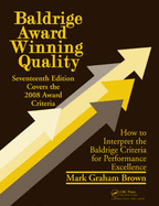 Baldrige Award Winning Quality: How to Interpret the Baldrige Criteria for Performance Excellence