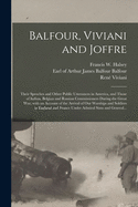 Balfour, Viviani and Joffre; Their Speeches and Other Public Utterances in America, and Those of Italian, Belgian and Russian Commissioners During the Great War; With an Account of the Arrival of Our Warships and Soldiers in England and France Under...