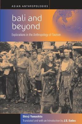Bali and Beyond: Case Studies in the Anthropology of Tourism - Yamashita, Shinji, and Eades, J S