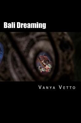 Bali Dreaming: ...into the heart of the Hindu Gods - Vetto, Vanya