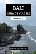 Bali Guia de Viagem 2024 - 2025: Um manual abrangente aventuras emocionantes com dicas para explorar tesouros escondidos e vivenciar a cultura local aut?ntica