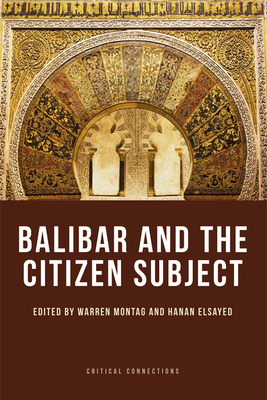 Balibar and the Citizen Subject - Montag, Warren (Editor), and Elsayed, Hanan (Editor)