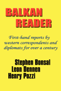 Balkan Reader: First-Hand Reports by Western Correspondents and Diplomats for Over a Century