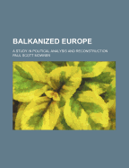 Balkanized Europe: A Study in Political Analysis and Reconstruction