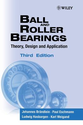 Ball and Roller Bearings: Theory, Design and Application - Brndlein, Johannes, and Eschmann, Paul, and Hasbargen, Ludwig