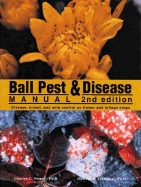 Ball Pest & Disease Manual: Disease, Insect, and Mite Control on Flower and Foliage Crops